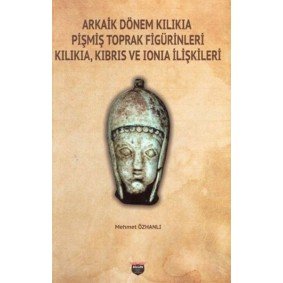 Arkaik Dönem Kilikia Pişmiş Toprak Figürinleri - Kilikia Kıbrıs ve Ionia İlişkileri Arkaik Dönem Kilikia Pişmiş Toprak Figürinleri - Kilikia Kıbrıs ve Ionia İlişkileri