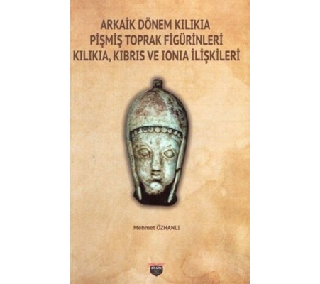 Arkaik Dönem Kilikia Pişmiş Toprak Figürinleri - Kilikia Kıbrıs ve Ionia İlişkileri