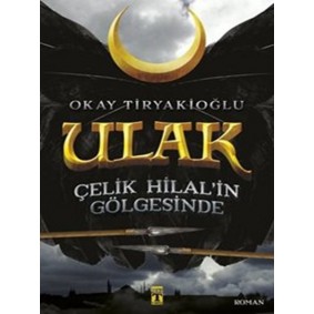 Ulak 1 - Çelik Hilal in Gölgesinde Ulak 1 - Çelik Hilal in Gölgesinde