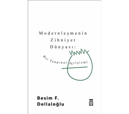 Modernleşmenin Zihniyet Dünyası: Bir Tanpınar Fetişizmi