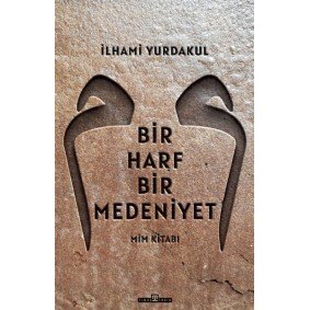 Bir Harf Bir Medeniyet Mim Kitabı Bir Harf Bir Medeniyet Mim Kitabı