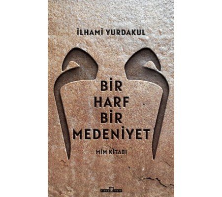 Bir Harf Bir Medeniyet Mim Kitabı Bir Harf Bir Medeniyet Mim Kitabı