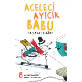 Aceleci Ayıcık Babu - Asla Geç Değil Aceleci Ayıcık Babu - Asla Geç Değil