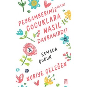 Peygamberimiz (asm) Çocuklara Nasıl Davranırdı? Peygamberimiz (asm) Çocuklara Nasıl Davranırdı?