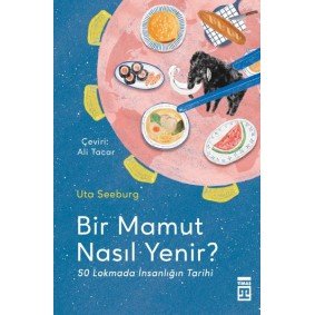 Bir Mamut Nasıl Yenir? & 50 Lokmada İnsanlığın Tarihi Bir Mamut Nasıl Yenir? & 50 Lokmada İnsanlığın Tarihi