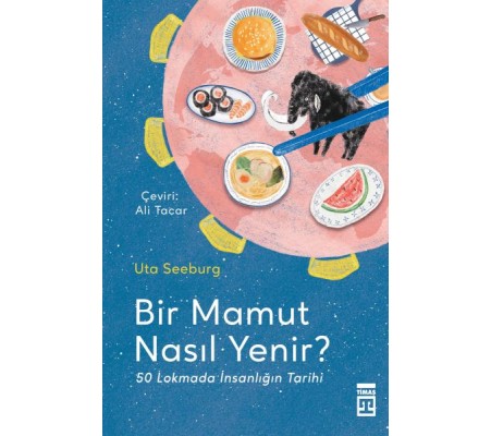 Bir Mamut Nasıl Yenir? & 50 Lokmada İnsanlığın Tarihi