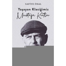 Yaşayan Klasiğimiz Mustafa Kutlu Yaşayan Klasiğimiz Mustafa Kutlu