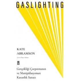 Gaslighting / Gerçekliği Çarpıtmanın ve Manipülasyonun Karanlık Sanatı Gaslighting / Gerçekliği Çarpıtmanın ve Manipülasyonun Karanlık Sanatı
