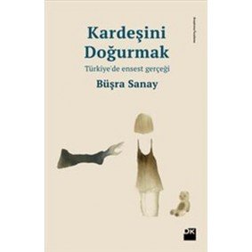 Kardeşini Doğurmak Türkiye'de Ensest Gerçeği Kardeşini Doğurmak Türkiye'de Ensest Gerçeği