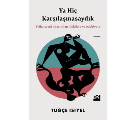 Ya Hiç Karşılaşmasaydık - Psikoterapi Odasından İlişkilere ve Edebiyata