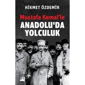 Mustafa Kemal’le Anadolu’da Yolculuk Mustafa Kemal’le Anadolu’da Yolculuk