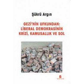 Gezi'nin Ufkundan: Liberal Demokrasinin Krizi, Kamusallık ve Sol