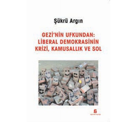 Gezi'nin Ufkundan: Liberal Demokrasinin Krizi, Kamusallık ve Sol