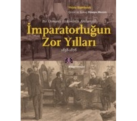 Bir Osmanlı Hekiminin Anılarıyla İmparatorlüğun Zor Yılları 1858-1878