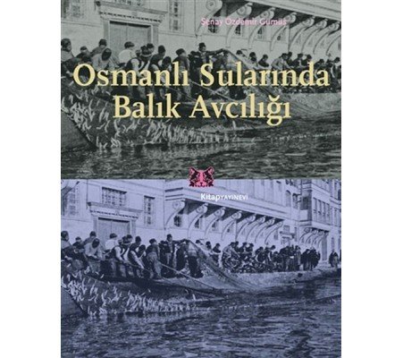 Osmanlı Sularında Balık Avcılığı Osmanlı Sularında Balık Avcılığı