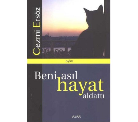 Beni Asıl Hayat Aldattı