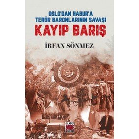 Oslo’dan Habur’a Terör Baronlarının Savaşı Kayıp Barış Oslo’dan Habur’a Terör Baronlarının Savaşı Kayıp Barış