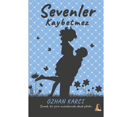 Sevenler Kaybetmez - Sevmek, Bir Şiirin Mısralarında Olmak Gibidir