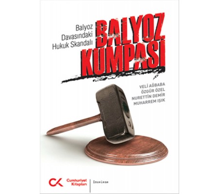 Balyoz Kumpası  Balyoz Davasındaki Hukuk Skandalı