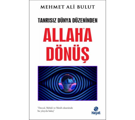 Tanrısız Dünya Düzeninden Allah'a Dönüş