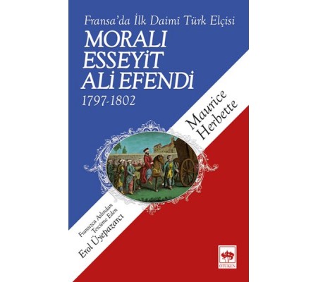 Moralı Esseyit Ali Efendi (1797-1802) - Fransa’da İlk Daimi Türk Elçisi