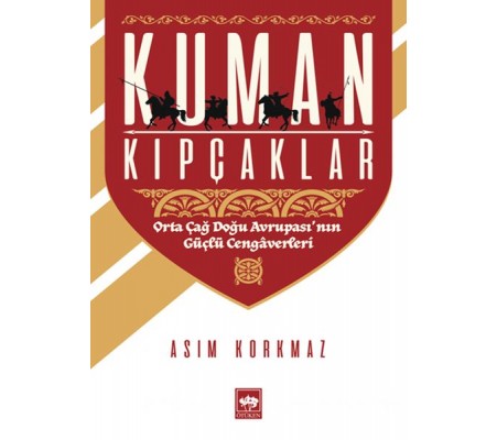 Kuman Kıpçaklar - Orta Çağ Doğu Avrupası'nın Güçlü Cengaverleri