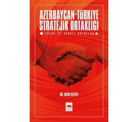 Azerbaycan-Türkiye Stratejik Ortaklığı - Tarihi ve Güncel Boyutlar