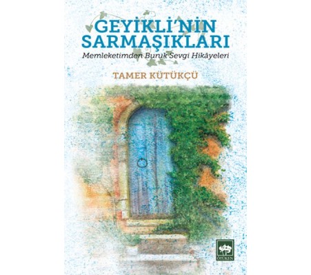 Geyikli'nin Sarmaşıkları - Memleketimden Buruk Sevgi Hikayeleri