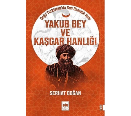 Yakub Bey ve Kaşgar Hanlığı - Doğu Türkistanda Son Osmanlı Hanı