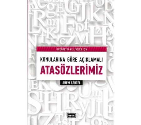 İlköğretim ve Liseler İçin Konularına Göre Açıklamalı Atasözlerimiz