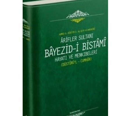 Ariflerin Sultanı Bayezıdi Bistami | Hayatı ve Menkıbeleri - Düsturül Cumhur