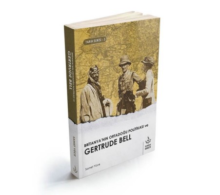 Britanyanın Ortadoğu Politikası ve Gertrude Bell