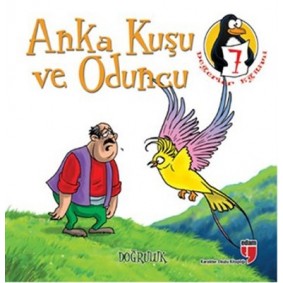 Anka Kuşu ve Oduncu - Doğruluk Değerler Eğitimi Öyküleri -7 Anka Kuşu ve Oduncu - Doğruluk Değerler Eğitimi Öyküleri -7