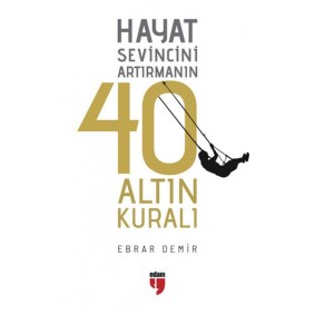 Hayat Sevincini Artırmanın 40 Altın Kuralı Hayat Sevincini Artırmanın 40 Altın Kuralı