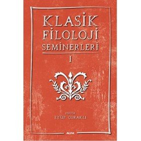 Klasik Filoloji Seminerleri 1 Klasik Filoloji Seminerleri 1