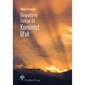 Dünyada Ve Türkiye’de Komünist Ufuk Dünyada Ve Türkiye’de Komünist Ufuk