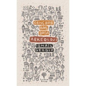 Gençlerle Baş Başa: Arkeoloji Gençlerle Baş Başa: Arkeoloji