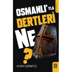Osmanlı’yla Dertleri Ne? Osmanlı’yla Dertleri Ne?