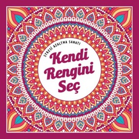 Kendi Rengini Seç - Stresi Azaltma Sanatı Kendi Rengini Seç - Stresi Azaltma Sanatı