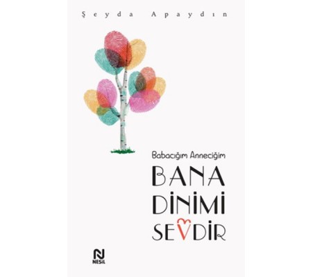 Babacığım Anneciğim Bana Dinimi Sevdir