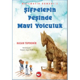 Şifrelerin Peşinde Mavi Yolculuk - Matematik Romanı 3 Şifrelerin Peşinde Mavi Yolculuk - Matematik Romanı 3