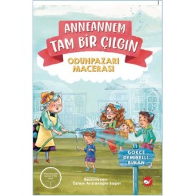 Anneannem Tam Bir Çılgın: Odunpazarı Macerası Anneannem Tam Bir Çılgın: Odunpazarı Macerası