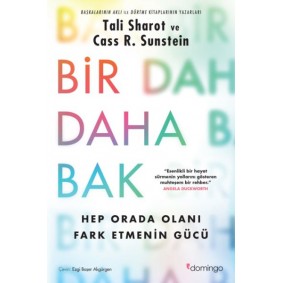 Bir Daha Bak: Hep Orada Olanı Fark Etmenin Gücü