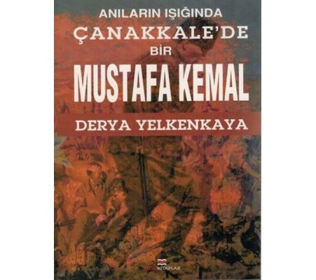 Anıların Işığında Çanakkale'de Bir Mustafa Kemal