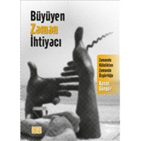 Büyüyen Zaman İhtiyacı - Zamanda Kölelikten Zamanda Özgürlüğe Büyüyen Zaman İhtiyacı - Zamanda Kölelikten Zamanda Özgürlüğe