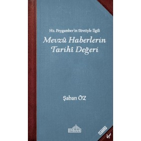 Hz Peygamberin Siretiyle İlgili Mevzu Haberlerin Tarihi Değeri Hz Peygamberin Siretiyle İlgili Mevzu Haberlerin Tarihi Değeri