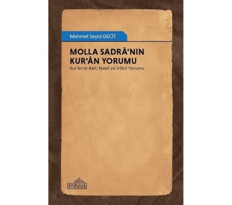 Molla Sadra’nın Kur’an Yorumu - Kur’an’ın Akli, Nakli ve İrfani Yorumu