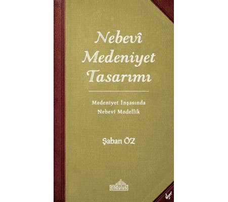 Nebevi Medeniyet Tasarımı - Medeniyet İnşasında Nebevi Modellik