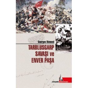 Trablusgarp Savaşı ve Enver Paşa Trablusgarp Savaşı ve Enver Paşa