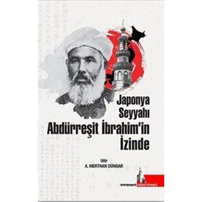 Japonya Seyyahı Abdürreşit İbrahim’in İzinde Japonya Seyyahı Abdürreşit İbrahim’in İzinde